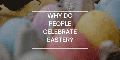 Why Do People Celebrate Easter?